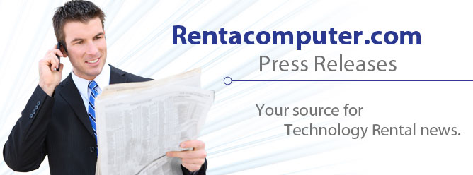 Rentacomputer.com Press Releases: Your source for Technology rental news